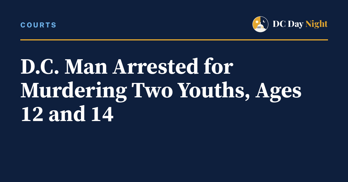 D.C. Man Arrested for Murdering Two Youths, Ages 12 and 14